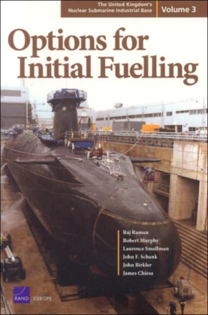 The United Kingdom's Nuclear Submarine Industrial Base : Options for Initial Fuelling v. 3, Paperback / softback Book