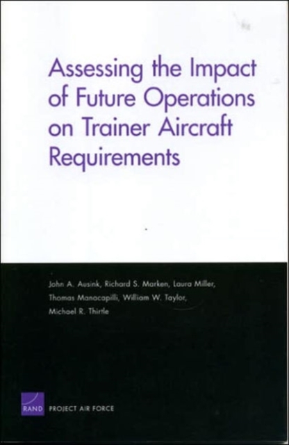 Assessing the Impact of Future Operations on Trainer Aircraft Requirements, Paperback / softback Book