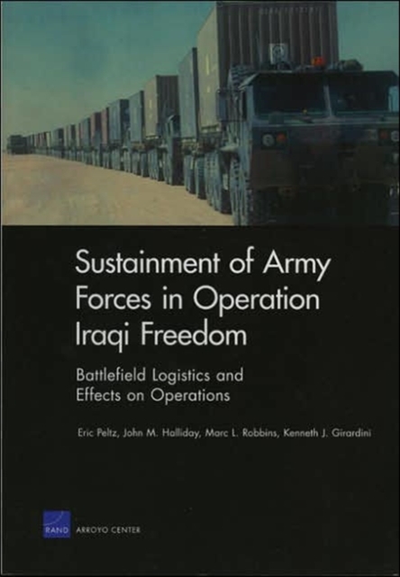 Sustainment of Army Forces in Operation Iraqi Freedom : Battlefield Logistics and Effects on Operations, Paperback / softback Book