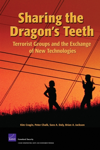 Sharing the Dragon's Teeth : Terrorist Groups and the Exchange of New Technologies, Paperback / softback Book