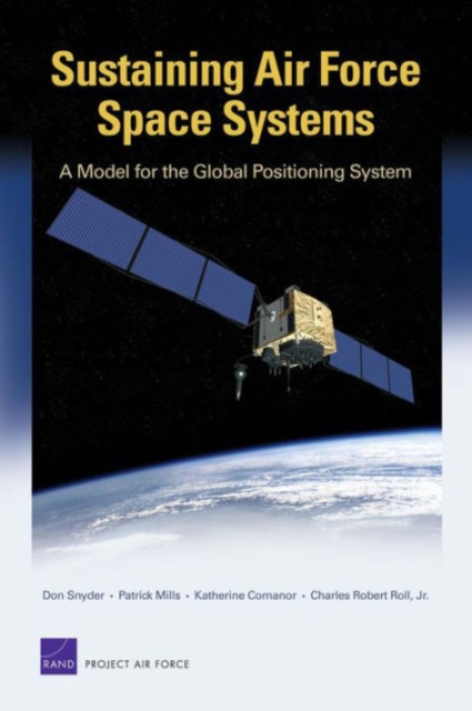 Sustaining Air Force Space Systems : A Model for the Global Positioning System, Paperback / softback Book
