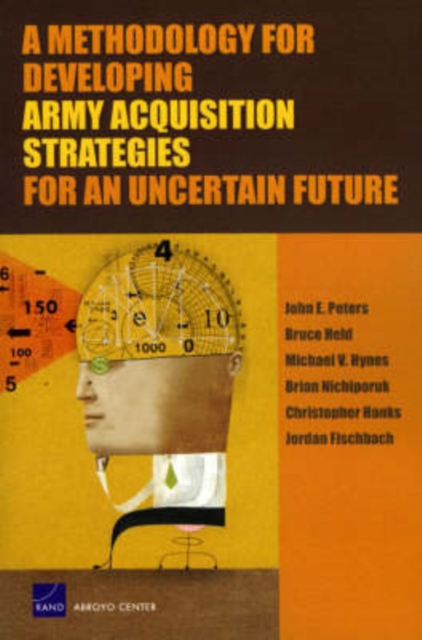 A Methodology for Developing Army Acquisition Strategies for an Uncertain Future, Paperback / softback Book