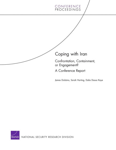 Coping with Iran : Confrontation, Containment, or Engagement? : a Conference Report, Paperback / softback Book