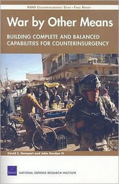 War by Other Means : Building Complete and Balanced Capabilities for Counterinsurgency - RAND Counterinsurgency Study Final Report, Paperback / softback Book