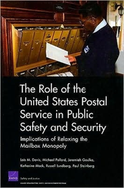 The Role of the United States Postal Service in Public Safety and Security : Implications of Relaxing the Mailbox Monopoly, Paperback / softback Book