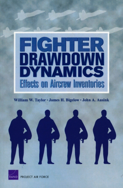 Fighter Drawdown Dynamics : Effects on Aircrew Inventories, Paperback / softback Book