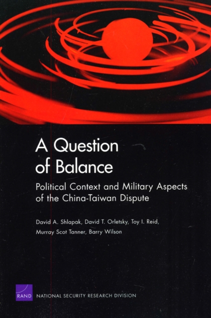 A Question of Balance : Political Context and Military Aspects of the China-Taiwan Dispute, Paperback / softback Book