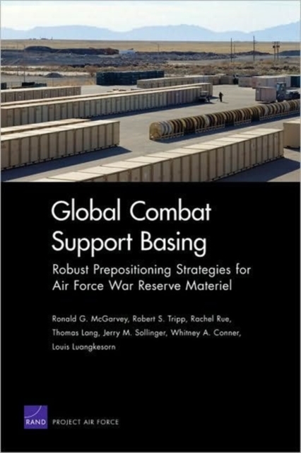 Global Combat Support : Robust Prepositioning Strategies for Air Force War Reserve Materiel, Paperback / softback Book