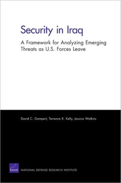 Security in Iraq : A Framework for Analyzing Emerging Threats as U.S. Forces Leave, Paperback / softback Book