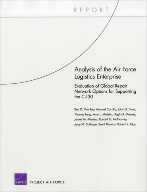 Analysis of the Air Force Logistics Enterprise : Evaluation of Global Repair Network Options for Supporting the C-130, Paperback / softback Book