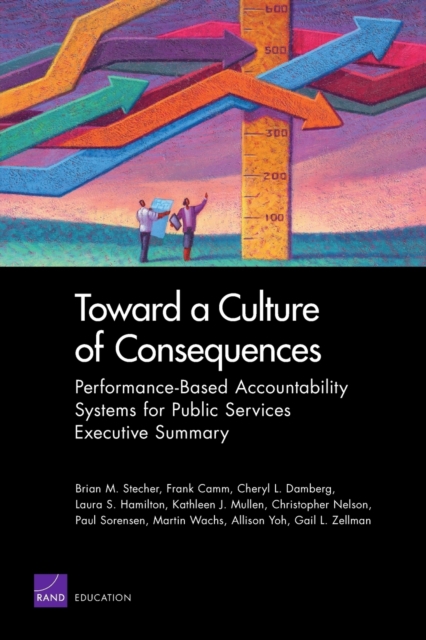 Toward a Culture of Consequences : Performance-Based Accountability Systems for Public Services--Executive Summary, Paperback / softback Book