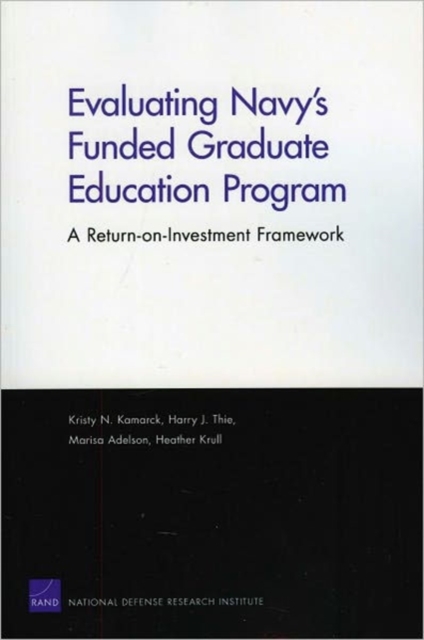 Evaluating Navy's Funded Graduate Education Program : A Return-on-Investment Framework, Paperback / softback Book