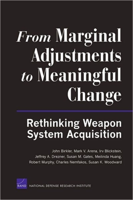 From Marginal Adjustments to Meaningful Change : Rethinking Weapon System Acquisition, Paperback / softback Book