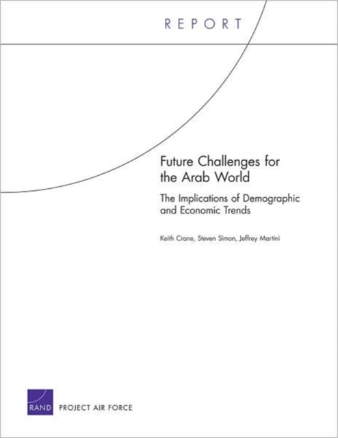 Future Challenges for the Arab World : The Implications of Demographic and Economic Trends, Paperback / softback Book