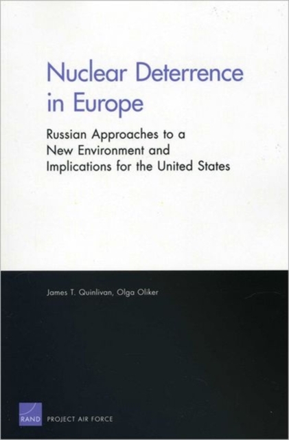 Nuclear Deterrence in Europe : Russian Approaches to a New  Environment and Implications for the United States, Paperback / softback Book