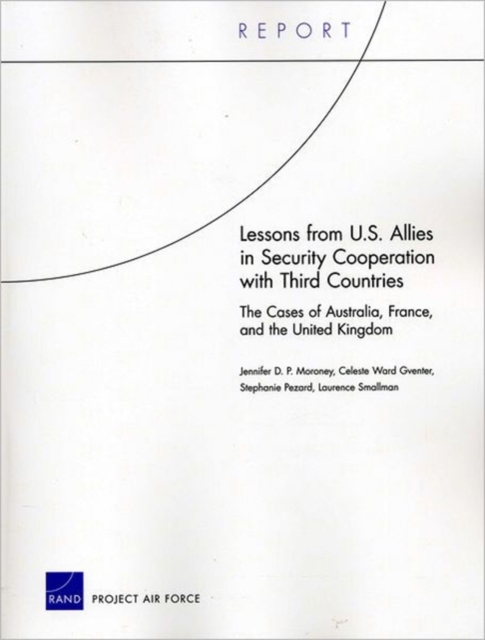 Lessons from U.S. Allies in Security Cooperation with Third Countries : The Cases of Australia, France, and the United Kingdom, Paperback / softback Book