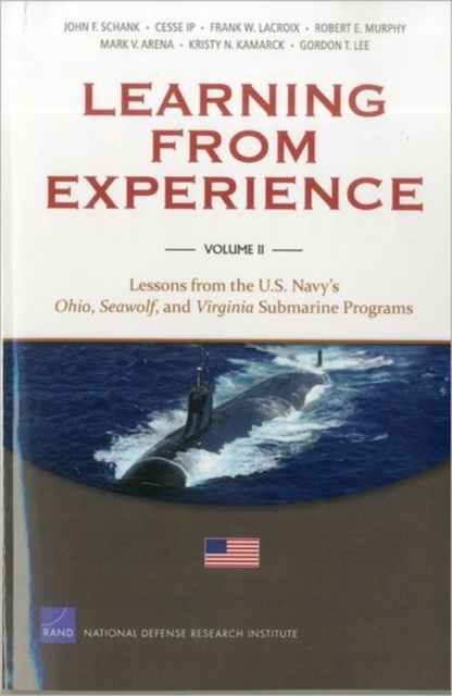 Learning from Experience : Lessons from the U.S. Navy's Ohio, Seawolf, and Virginia Submarine Programs v. II, Paperback / softback Book