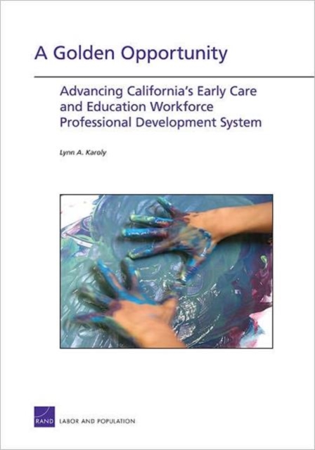 A Golden Opportunity : Advancing California's Early Care and Education Workforce Professional Development System, Paperback / softback Book