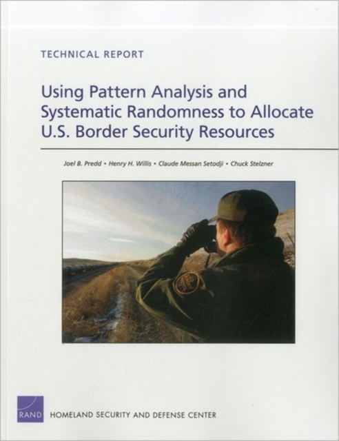 Using Pattern Analysis and Systematic Randomness to Allocate U.S. Border Security Resources, Paperback / softback Book