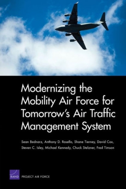 Modernizing the Mobility Air Force for Tomorrow's Air Traffic Management System, Paperback / softback Book