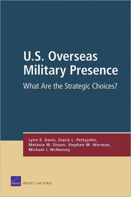 U.S. Overseas Military Presence : What are the Strategic Choices?, Paperback / softback Book