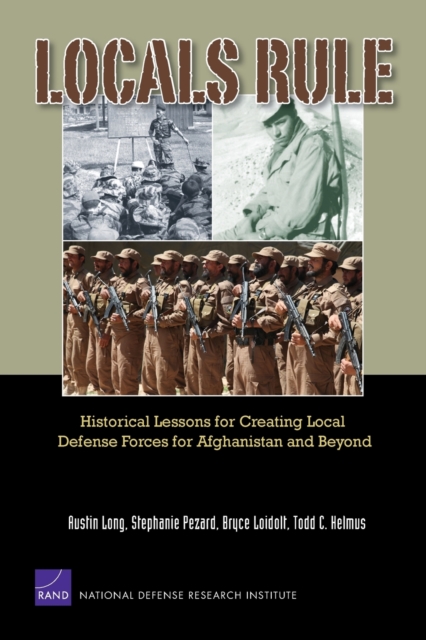 Local Rule : Historical Lessons for Creating Local Defense Forces, Paperback / softback Book
