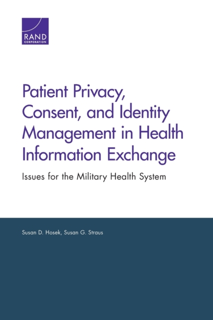 Patient Privacy, Consent, and Identity Management in Health Information Exchange : Issues for the Military Health System, Paperback / softback Book
