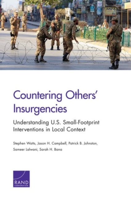 Countering Others' Insurgencies : Understanding U.S. Small-Footprint Interventions in Local Context, Paperback / softback Book