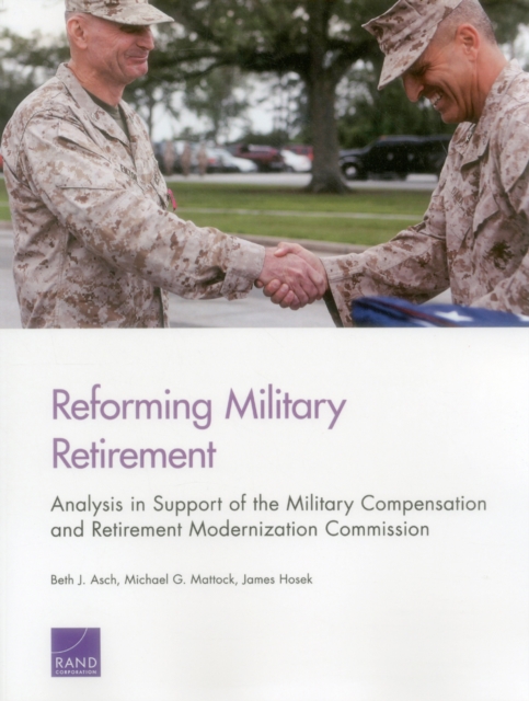 Reforming Military Retirement : Analysis in Support of the Military Compensation and Retirement Modernization Commission, Paperback / softback Book