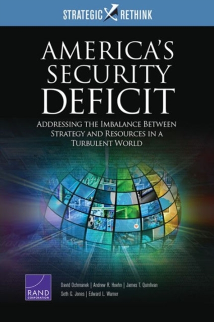 America's Security Deficit : Addressing the Imbalance Between Strategy and Resources in a Turbulent World: Strategic Rethink, Paperback / softback Book