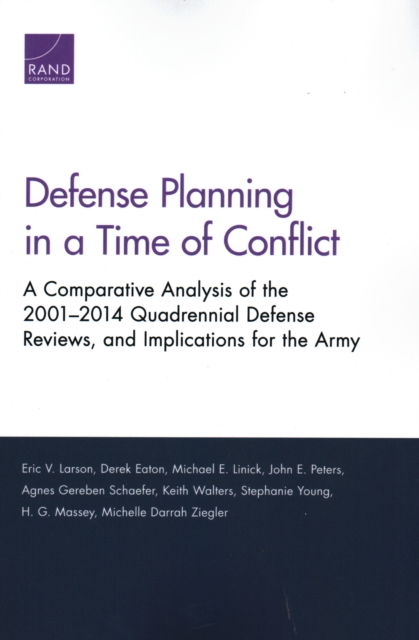 Defense Planning in a Time of Conflict : A Comparative Analysis of the 2001-2014 Quadrennial Defense Reviews, and Implications for the Army, Paperback / softback Book