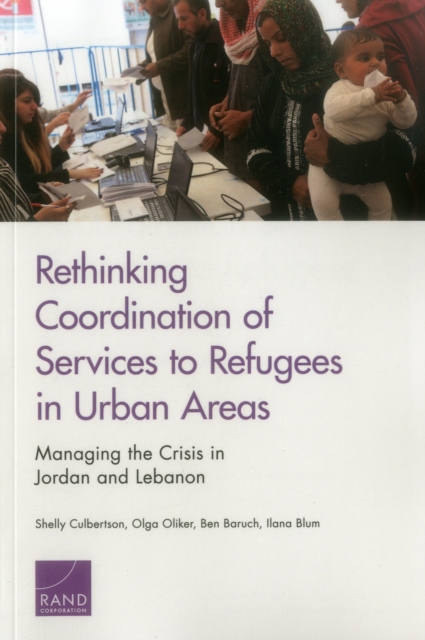 Rethinking Coordination of Services to Refugees in Urban Areas : Managing the Crisis in Jordan and Lebanon, Paperback / softback Book
