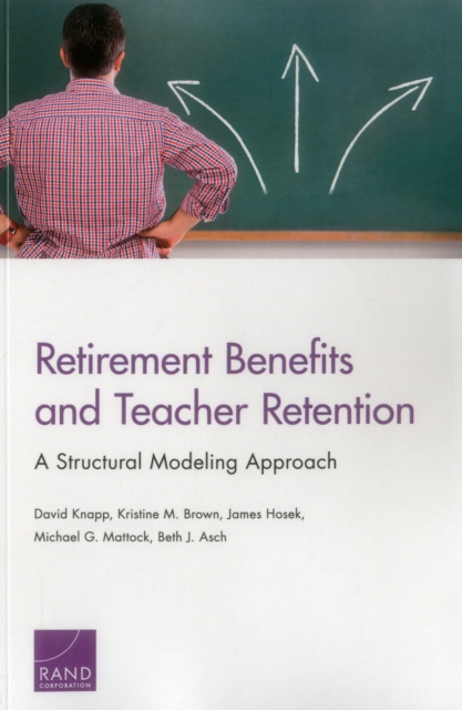 Retirement Benefits and Teacher Retention : A Structural Modeling Approach, Paperback / softback Book