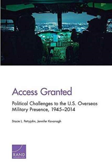 Access Granted : Political Challenges to the U.S. Overseas Military Presence, 1945-2014, Paperback / softback Book