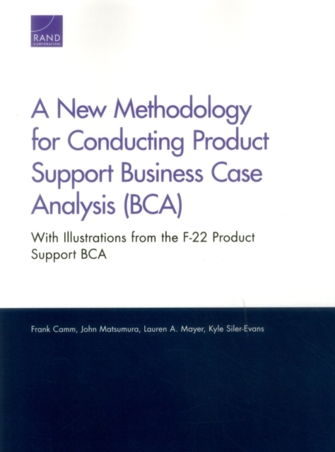 A New Methodology for Conducting Product Support Business Case Analysis (Bca) : With Illustrations from the F-22 Product Support Bca, Paperback / softback Book