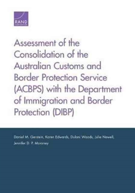 Assessment of the Consolidation of the Australian Customs and Border Protection Service (Acbps) with the Department of Immigration and Border Protection (Dibp), Paperback / softback Book