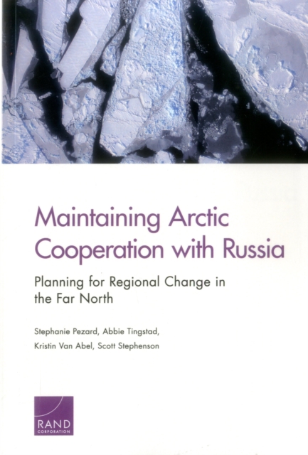 Maintaining Arctic Cooperation with Russia : Planning for Regional Change in the Far North, Paperback / softback Book