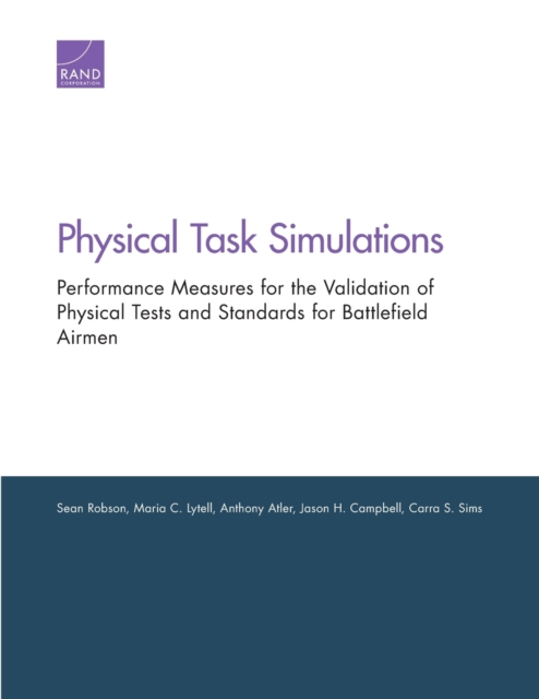 Physical Task Simulations : Performance Measures for the Validation of Physical Tests and Standards for Battlefield Airmen, Paperback / softback Book