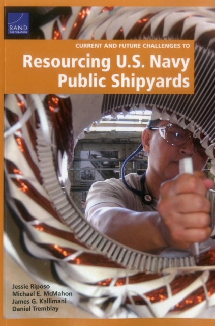 Current and Future Challenges to Resourcing U.S. Navy Public Shipyards, Paperback / softback Book