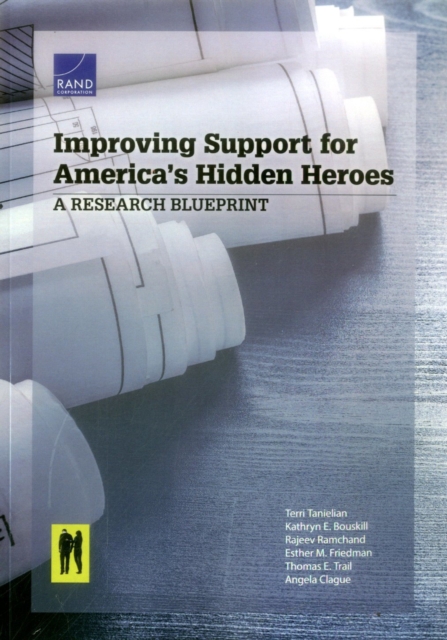 Improving Support for America's Hidden Heroes : A Research Blueprint, Paperback / softback Book