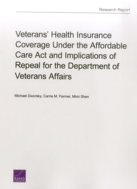 Veterans' Health Insurance Coverage Under the Affordable Care ACT and Implications of Repeal for the Department of Veterans Affairs, Paperback / softback Book