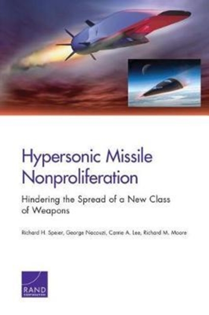 Hypersonic Missile Nonproliferation : Hindering the Spread of a New Class of Weapons, Paperback / softback Book