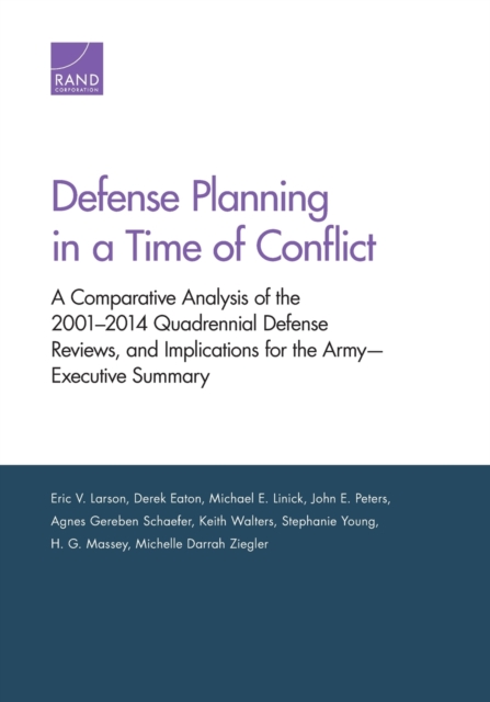 Defense Planning in a Time of Conflict : A Comparative Analysis of the 2001-2014 Quadrennial Defense Reviews, and Implications for the Army--Executive Summary, Paperback / softback Book
