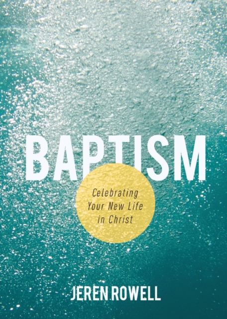 Baptism : Celebrating Your New Life in Christ, Paperback / softback Book