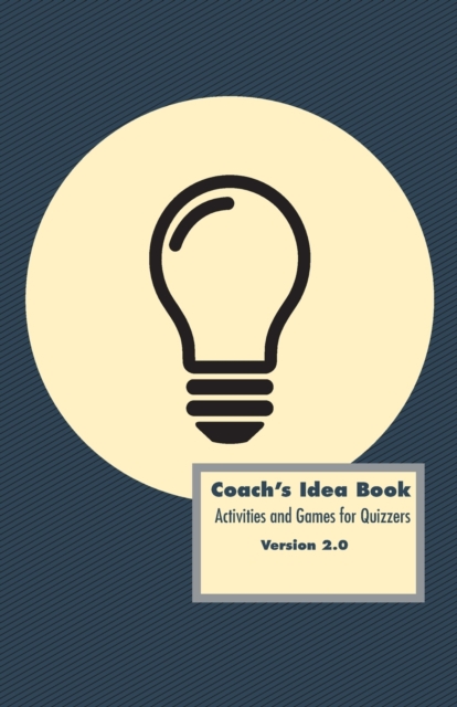 Coach's Idea Book : Activities and Games for Quizzers: Activities and Games for Quizzers, Paperback / softback Book