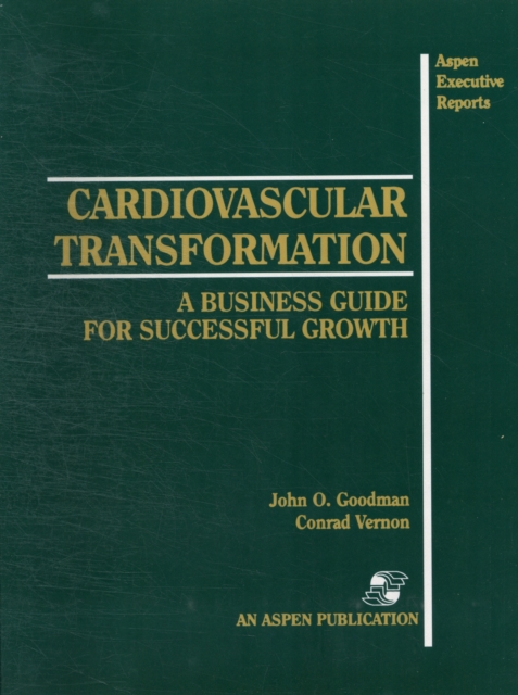 Cardiovascular Transformation: A Business Guide for Successful Growth : A Business Guide for Successful Growth, Paperback / softback Book
