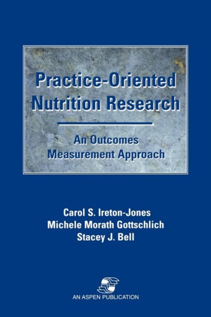 Practice-Oriented Nutrition Research: An Outcomes Measurement Approach : An Outcomes Measurement Approach, Hardback Book