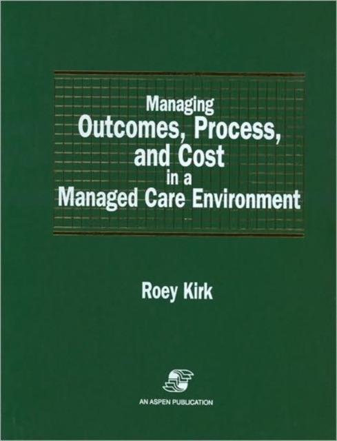 Managing Outcomes, Process, and Cost in a Managed Care Environment, Spiral bound Book