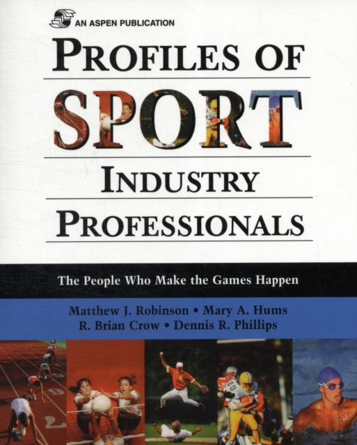 Profiles of Sport Industry Professionals: The People Who Make the Games Happen : The People Who Make the Games Happen, Paperback / softback Book