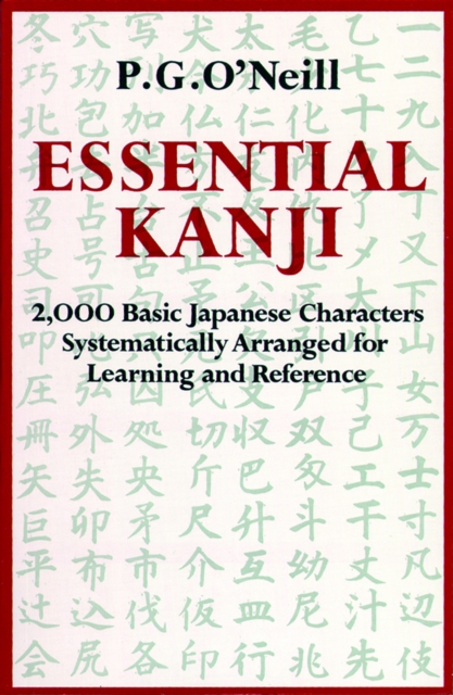 Essential Kanji : 2,000 Basic Japanese Characters Systematically Arranged For Learning And Reference, Paperback / softback Book